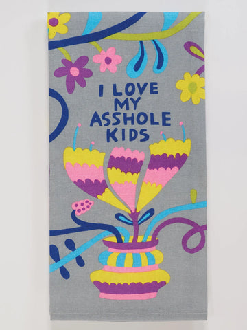 Dish Towel - I Love my Asshole Kids